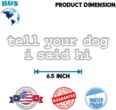 H&S Diga ao seu cachorro que eu disse oi adesivo de decalque de vinil | Carro | Motocicleta | Caminhão | Laptop | Qualquer superfície lisa | Tamanho: 6.5 …