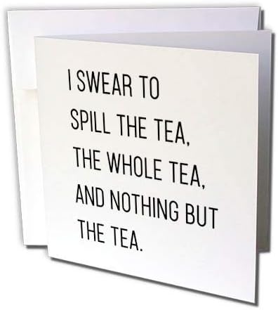 3drose eu juro para derramar o chá o chá inteiro e nada além da citação engraçada do chá - cartão de felicitações, 6 por 6 polegadas